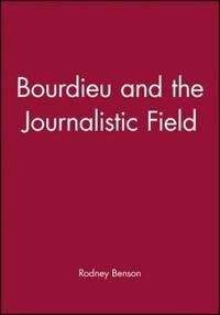 Benson R Bourdieu and the Journalistic Field Benson R Bourdieu and the Journalistic Field