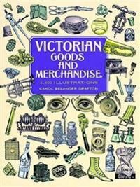 Grafton, Carol Belanger Victorian Goods and Merchandise (0486296989) Grafton, Carol Belanger Victorian Goods and Merchandise (0486296989)