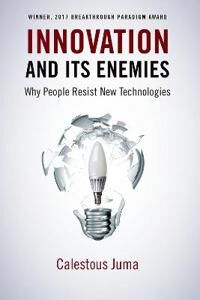 Juma Calestous Innovation and its Enemies