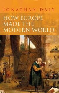 Daly Jonathan How Europe Made the Modern World