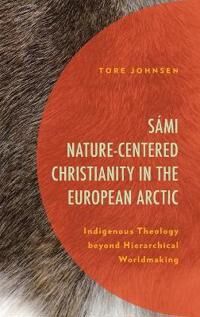 Johnsen, Tore Sámi Nature-Centered Christianity in the European Arctic (1793652937)