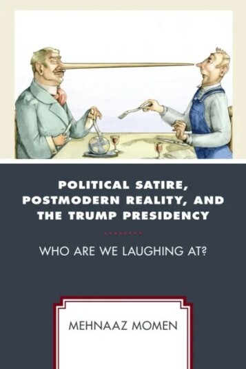 Political Satire, Postmodern Reality, And The Trump Presidency Av Mehnaaz Momen