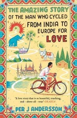 The Amazing Story Of The Man Who Cycled From India To Europe For Love Av Per J Andersson