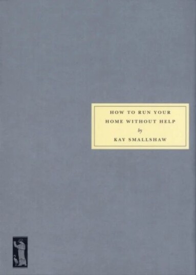 How To Run Your Home Without Help Av Kay Smallshaw