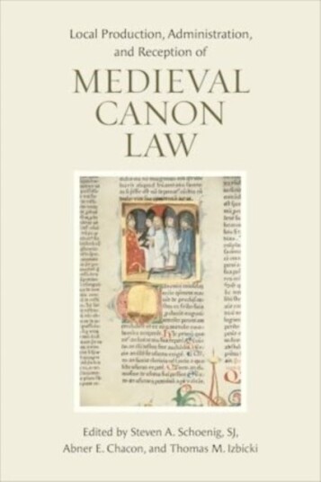 Local Production Administration and Reception of Medieval Canon Law