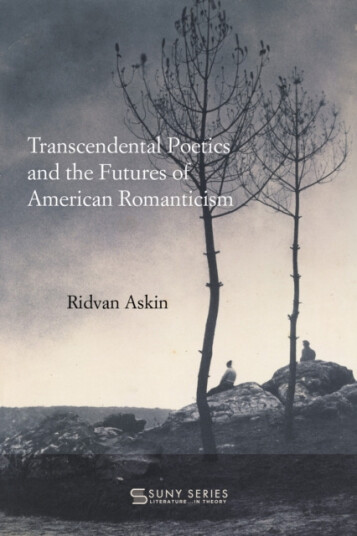 Transcendental Poetics and the Futures of American Romanticism Transcendental Poetics and the Futures of American Romanticism