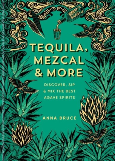 Tequila Mezcal & More Discover sip & mix the best agave spirits
