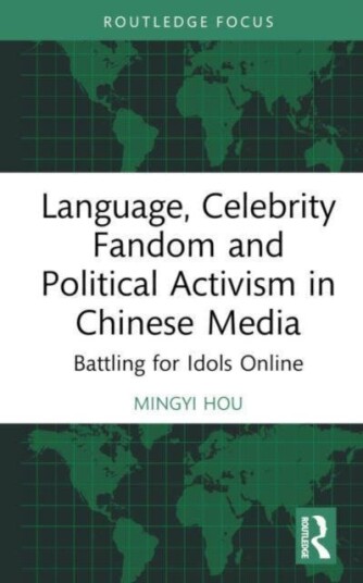 Language, Celebrity Fandom and Political Activism in Chinese Media Battling for Idols Online