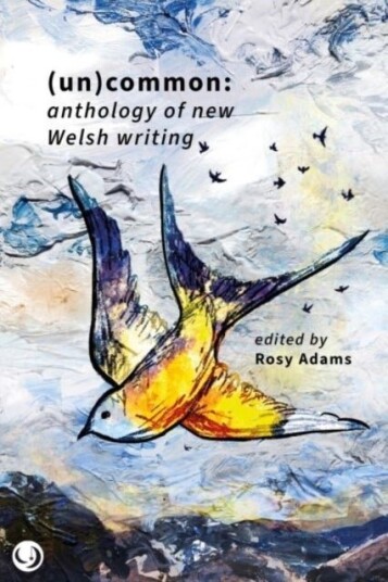 (Un)common - Anthology of New Welsh Writing (Un)common - Anthology of New Welsh Writing