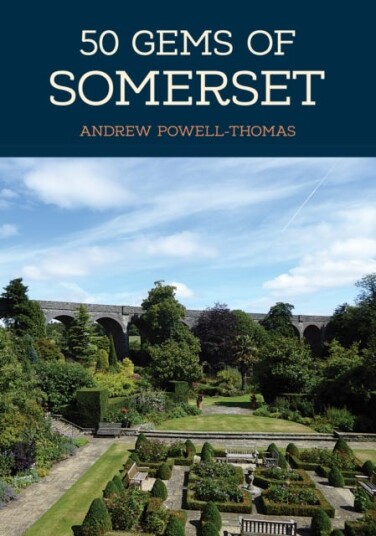 50 Gems of Somerset The History & Heritage of the Most Iconic Places