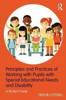 Principles And Practices Of Working With Pupils With Special Educational Needs And Disability Av Trevor (University Of Derby Uk) Cotterill