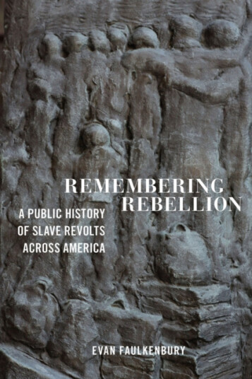 Remembering Rebellion A Public History of Slave Revolts Across America Remembering Rebellion A Public History of Slave Revolts Across America
