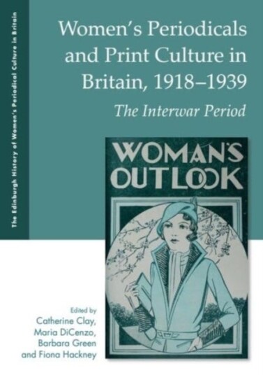 Women's Periodicals and Print Culture in Britain, 19181939 The Interwar Period