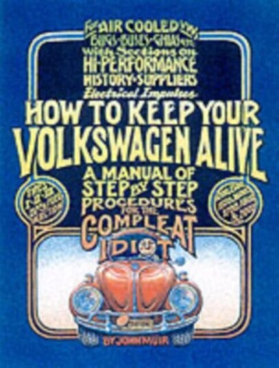 How To Keep Your Volkswagen Alive Av John Muir, Peter Aschwanden, Tosh Gregg How To Keep Your Volkswagen Alive Av John Muir, Peter Aschwanden, Tosh Gregg