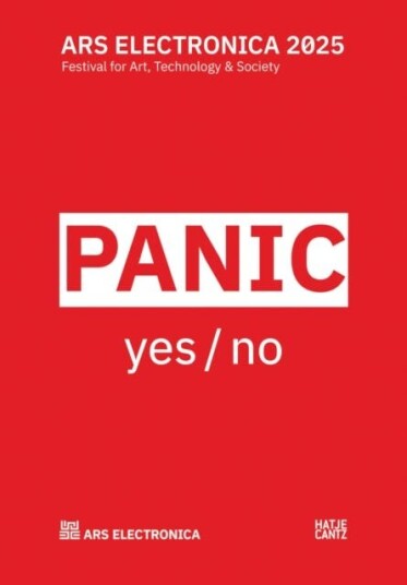 Ars Electronica 2025 Festival for Art Technology and Society  panic yes / no
