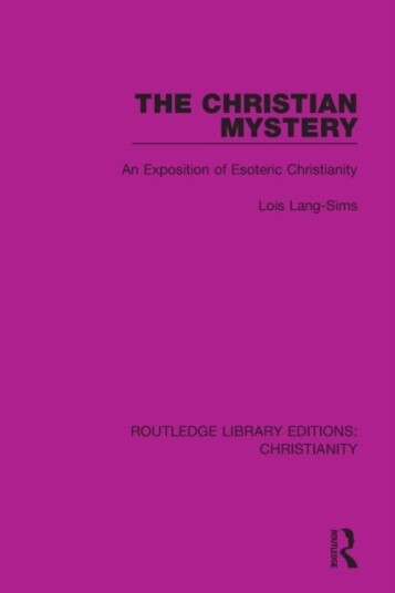 The Christian Mystery An Exposition of Esoteric Christianity