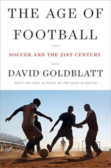 The Age Of Football - Soccer And The 21st Century Av David Goldblatt