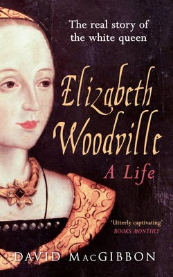 Elizabeth Woodville - A Life Av David Macgibbon