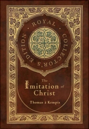 The Imitation Of Christ (Royal Collector'S Edition) (Annotated) (Case Laminate Hardcover With Jacket Av Thomas A Kempis The Imitation Of Christ (Royal Collector'S Edition) (Annotated) (Case Laminate Hardcover With Jacket Av Thomas A Kempis