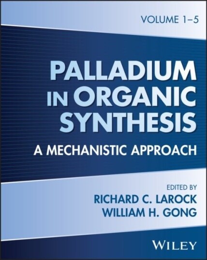Palladium in Organic Synthesis: A Mechanistic Appr oach, 5 Volume Set