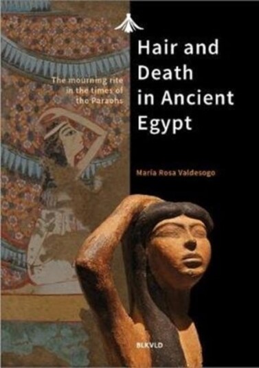 Hair and Death in Ancient Egypt The Mourning Rite in the Times of the Pharaohs