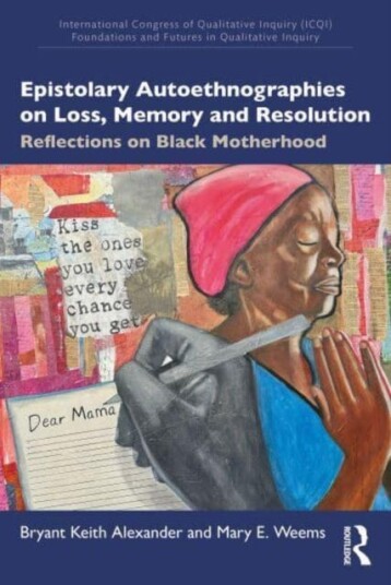 Epistolary Autoethnographies on Loss, Memory, and Resolution Reflections on Black Motherhood