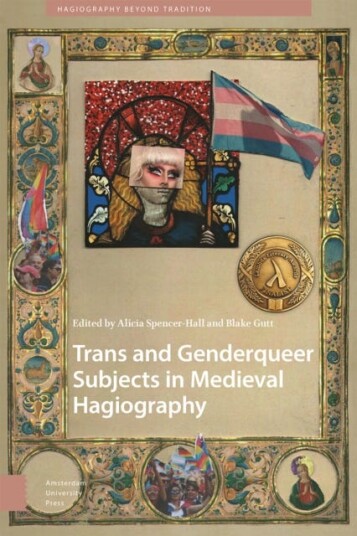 Trans and Genderqueer Subjects in Medieval Hagiography Trans and Genderqueer Subjects in Medieval Hagiography