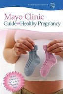 Mayo Clinic Guide to a Healthy Pregnancy