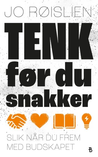 Jo Røislien Tenk før du snakker Boken om effektiv kommunikasjon