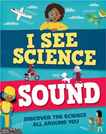 I See Science: Sound Av Izzi Howell I See Science: Sound Av Izzi Howell