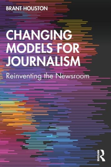 Changing Models For Journalism Av Brant (University Of Illinois At Urbana-Champaign Usa) Houston