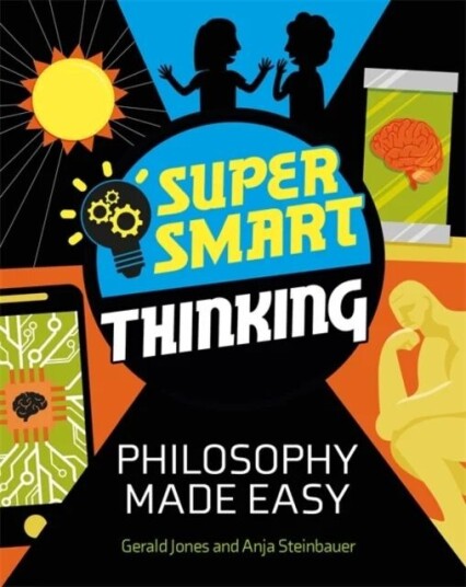 Super Smart Thinking: Philosophy Made Easy av Gerald Jones, Anja Steinbauer Super Smart Thinking: Philosophy Made Easy av Gerald Jones, Anja Steinbauer