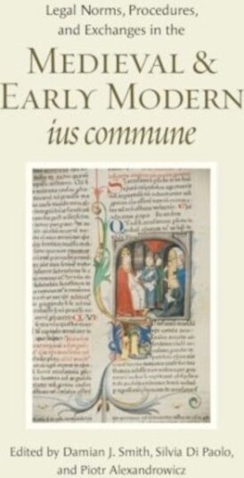 Legal Norms Procedures and Exchanges in the Medieval and Early Modern Ius Commune