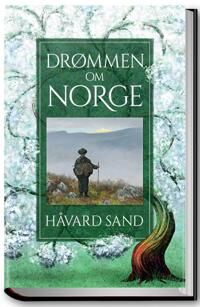 Drømmen Om Norge Av Håvard A. Sand Drømmen Om Norge Av Håvard A. Sand