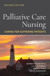 Palliative Care Nursing: Caring For Suffering Patients Av Kathleen Ouimet Perrin, Caryn A. Sheehan, Mertie L. Potter, Mary K. Kazanowski Palliative Care Nursing: Caring For Suffering Patients Av Kathleen Ouimet Perrin, Caryn A. Sheehan, Mertie L. Potter, Mary K. Kazanowski