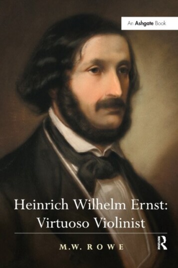 Heinrich Wilhelm Ernst: Virtuoso Violinist Heinrich Wilhelm Ernst: Virtuoso Violinist