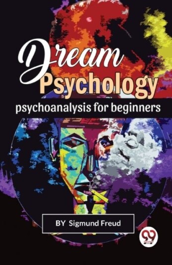 Dream Psychology Psychoanalysis for Beginners Dream Psychology Psychoanalysis for Beginners
