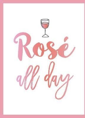 Rose All Day Rose All Day