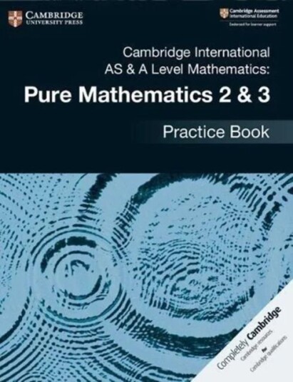 Cambridge International As & A Level Mathematics: Pure Mathematics 2 & 3 Practice Book
