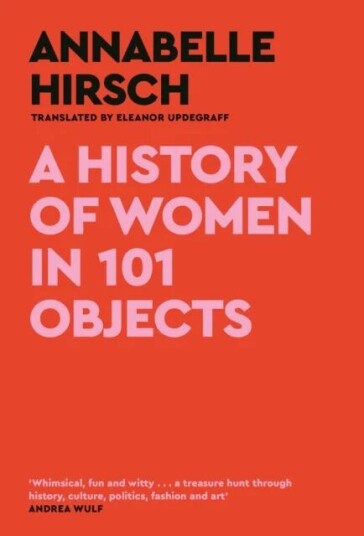 A History Of Women In 101 Objects Av Annabelle Hirsch