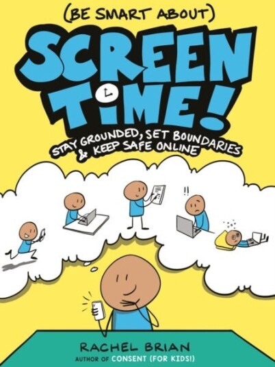 (Be Smart About) Screen Time! Stay Grounded, Set Boundaries, and Keep Safe Online (Be Smart About) Screen Time! Stay Grounded, Set Boundaries, and Keep Safe Online