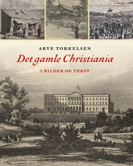 Det Gamle Christiania I Bilder Og Tekst Av Arve Torkelsen