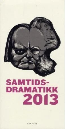Samtidsdramatikk 2013 Av Ingeborg Eliassen, Sonja Evang, Kristofer Blindheim Grønskag, Lise Knudsen, Hans Petter Laberg, Per Andreas Persson, Kristian