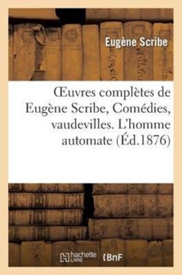 Oeuvres Compl?tes de Eug?ne Scribe Com?dies Vaudevilles. l'Homme Automate