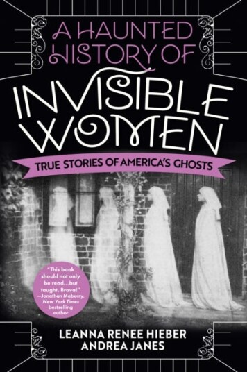 A Haunted History Of Invisible Women Av Leanna Renee Hieber, Andrea Janes, Elizabeth Kerri Mahon