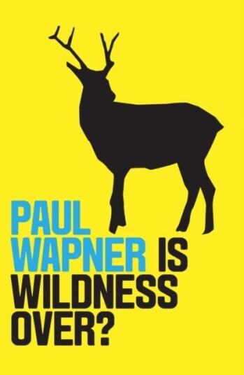 Is Wildness Over? Av Paul Wapner