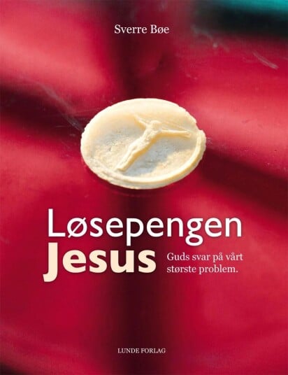 Løsepengen Jesus Av Sverre Bøe Løsepengen Jesus Av Sverre Bøe