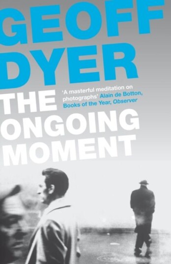The Ongoing Moment Av Geoff Dyer