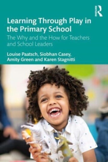 Learning Through Play In The Primary School Av Louise (Deakin University Australia) Paatsch, Siobhan (Australia) Casey, Amity (Australia) Green, Karen