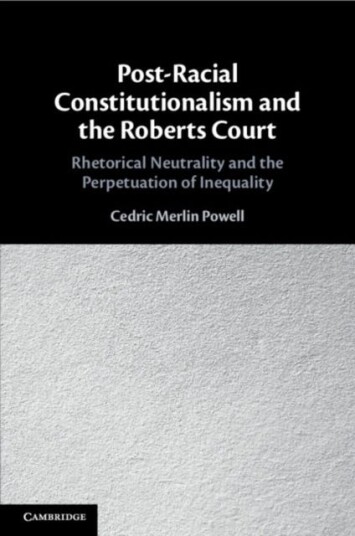 PostRacial Constitutionalism and the Roberts Court  Rhetorical Neutrality and the Perpetuation of Inequality